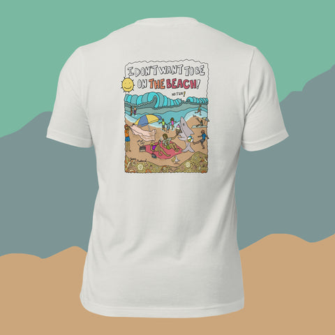 I Don't Want To Be On The Beach T-Shirt