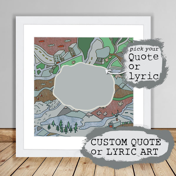 Custom Quote or Lyric Art, mountains, roads, home, trees, rivers